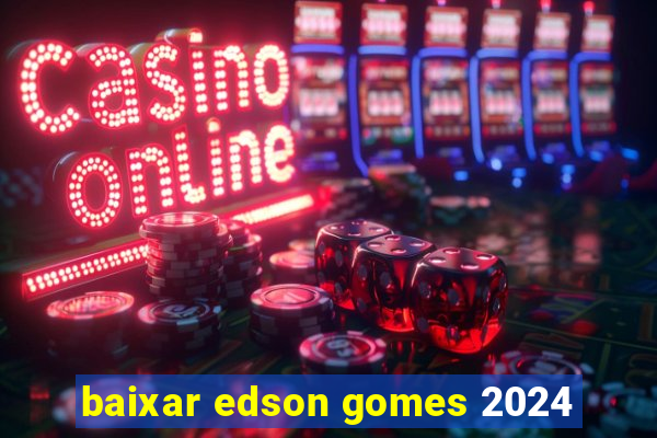 baixar edson gomes 2024